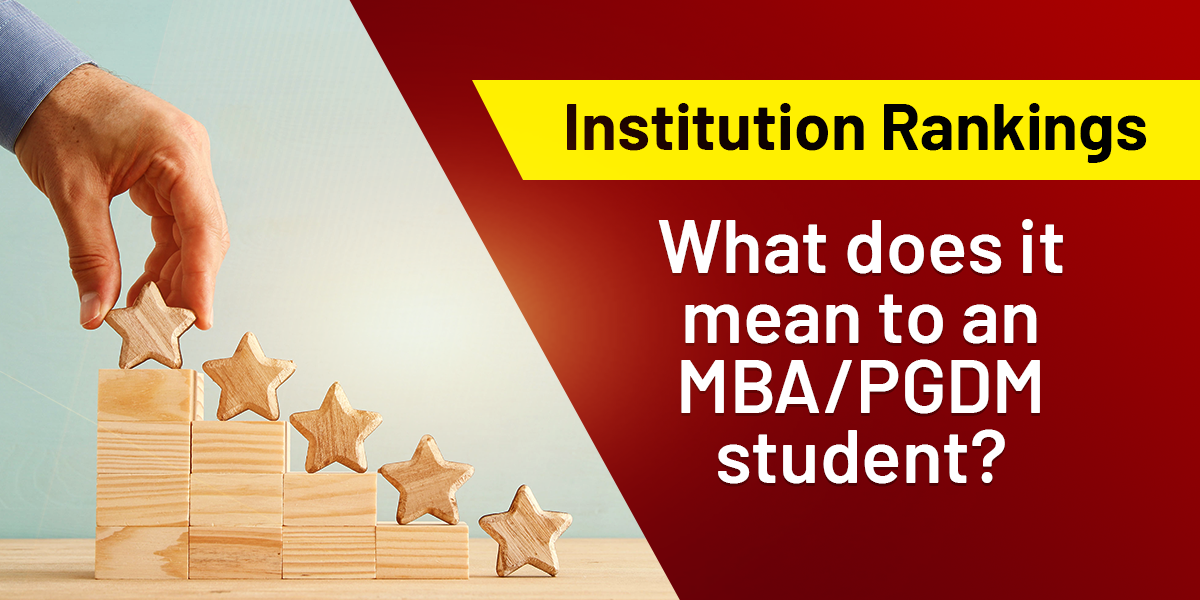 Institution Rankings: What does it mean to a MBA/PGDM student?